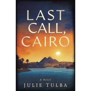 Tulba, Julie Last Call, Cairo: A Novel Tulba, Julie Last Call, Cairo: A Novel