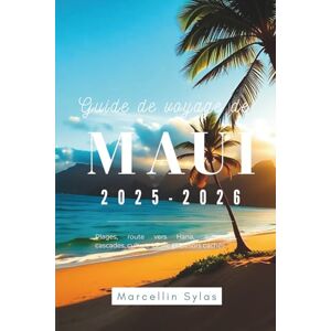 Sylas, Marcellin Guide de voyage de Maui 2025-2026: Plages, route vers Hana, aventures, cascades, culture locale et trésors cachés Sylas, Marcellin Guide de voyage de Maui 2025-2026: Plages, route vers Hana, aventures, cascades, culture locale et trésors cachés