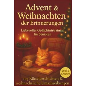 Schön, Sophia Advent und Weihnachten der Erinnerungen liebevolles Gedächtnistraining für Senioren: 105 kurze Rätselgeschichten & Umschreibungen zum Vorlesen und Mitraten voller Weihnachtsfreude Schön, Sophia Advent und Weihnachten der Erinnerungen liebevolles Gedächtnistraining für Senioren: 105 kurze Rätselgeschichten & Umschreibungen zum Vorlesen und Mitraten voller Weihnachtsfreude