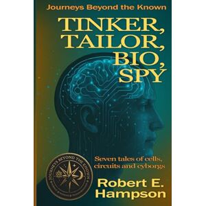 Hampson, Robert E. Tinker, Tailor, Bio, Spy (Journeys beyond the Known) Hampson, Robert E. Tinker, Tailor, Bio, Spy (Journeys beyond the Known)