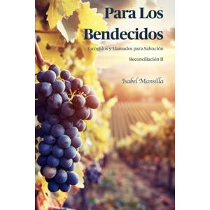 Mansilla, Isabel Para Los Bendecidos: Escogidos y Llamados Para Salvación Reconciliación II (Ministerios de Resurrección) Mansilla, Isabel Para Los Bendecidos: Escogidos y Llamados Para Salvación Reconciliación II (Ministerios de Resurrección)