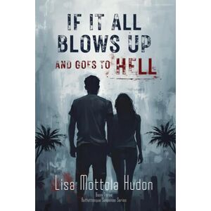 Mottola Hudon, Lisa If It All Blows Up and Goes To Hell: 3 (Buffettesque Suspense Series) Mottola Hudon, Lisa If It All Blows Up and Goes To Hell: 3 (Buffettesque Suspense Series)