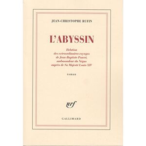 Rufin, Jean-Christophe L'Abyssin: Relation Des Extraordinaires Voyages de Jean-Baptiste Poncet, Ambassadeur Du Negus Aupres de Sa Majeste Louis XIV: Roman Rufin, Jean-Christophe L'Abyssin: Relation Des Extraordinaires Voyages de Jean-Baptiste Poncet, Ambassadeur Du Negus Aupres de Sa Majeste Louis XIV: Roman