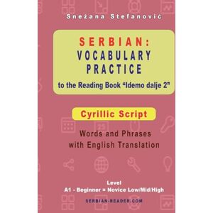 Stefanovic, Snezana Serbian Vocabulary Practice to the Reading Book "Idemo dalje 2" Cyrillic Script: Words and Phrases With English Translation, Level A1 Beginner = Novice Low/Mid/High (Serbian Reader) Stefanovic, Snezana Serbian Vocabulary Practice to the Reading Book "Idemo dalje 2" Cyrillic Script: Words and Phrases With English Translation, Level A1 Beginner = Novice Low/Mid/High (Serbian Reader)