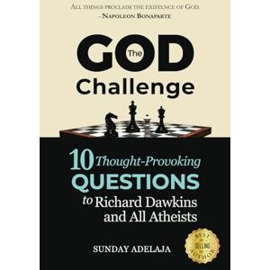 Adelaja, Sunday THE GOD CHALLENGE: 10 Thought-Provoking Questions to Richard Dawkins and All Atheists Adelaja, Sunday THE GOD CHALLENGE: 10 Thought-Provoking Questions to Richard Dawkins and All Atheists