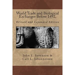 Johannessen, Dr. Carl L. World Trade and Biological Exchanges Before 1492, Revised and Expanded Edition Johannessen, Dr. Carl L. World Trade and Biological Exchanges Before 1492, Revised and Expanded Edition