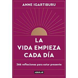 Igartiburu, Anne La Vida Empieza Cada Día: 365 Maneras de Decidir Cómo Quieres Estar En El Mundo / Life Begins Every Day: 366 reflexiones par estar presente (Inspiración y creatividad) Igartiburu, Anne La Vida Empieza Cada Día: 365 Maneras de Decidir Cómo Quieres Estar En El Mundo / Life Begins Every Day: 366 reflexiones par estar presente (Inspiración y creatividad)