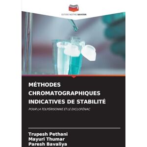 Pethani, Trupesh Méthodes Chromatographiques Indicatives de Stabilité: POUR LA TOLPÉRISONNE ET LE DICLOFÉNAC Pethani, Trupesh Méthodes Chromatographiques Indicatives de Stabilité: POUR LA TOLPÉRISONNE ET LE DICLOFÉNAC