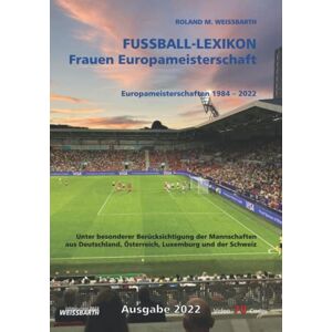 Roland FUSSBALL-LEXIKON: Frauen Europameisterschaft 1984 – 2022 Roland FUSSBALL-LEXIKON: Frauen Europameisterschaft 1984 – 2022