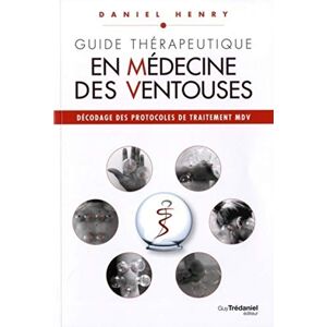 Henry, Daniel Guide Thérapeutique en Médecine des Ventouses tome 3 (03): Décodage des protocoles de traitement MDV Henry, Daniel Guide Thérapeutique en Médecine des Ventouses tome 3 (03): Décodage des protocoles de traitement MDV