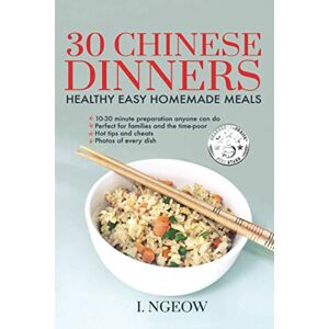 Ngeow, I. 30 Chinese Dinners: Healthy Easy Homemade Meals Ngeow, I. 30 Chinese Dinners: Healthy Easy Homemade Meals