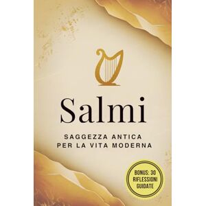 Vari, Autori Salmi: L’edizione completa delle preghiere più amate della Bibbia, con 30 spunti quotidiani di riflessione e crescita spirituale Vari, Autori Salmi: L’edizione completa delle preghiere più amate della Bibbia, con 30 spunti quotidiani di riflessione e crescita spirituale