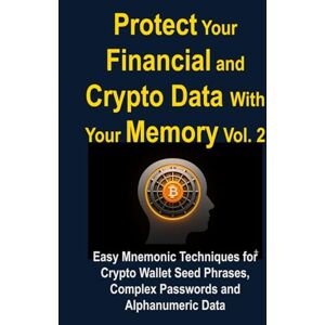 Lockwell, Nathan Protect Your Financial and Crypto Data With Your Memory Vol. 2: Easy Mnemonic Techniques for Crypto Wallet Seed Phrases, Complex Passwords and ... Data (Crypto & Finance Memory Mastery Series) Lockwell, Nathan Protect Your Financial and Crypto Data With Your Memory Vol. 2: Easy Mnemonic Techniques for Crypto Wallet Seed Phrases, Complex Passwords and ... Data (Crypto & Finance Memory Mastery Series)