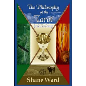 Ward, Shane The Philosophy of the Tarot for the 21st Century Ward, Shane The Philosophy of the Tarot for the 21st Century