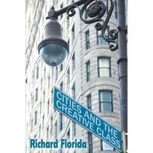 Florida, Richard Cities and the Creative Class Florida, Richard Cities and the Creative Class