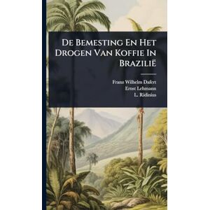 Dafert, Franz Wilhelm De Bemesting En Het Drogen Van Koffie In Brazilië Dafert, Franz Wilhelm De Bemesting En Het Drogen Van Koffie In Brazilië