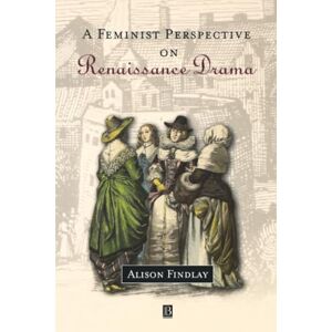 Findlay, Alison A Feminist Perspective on Renaissance Drama Findlay, Alison A Feminist Perspective on Renaissance Drama