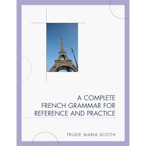 Booth, Trudie Maria A Complete French Grammar for Reference and Practice Booth, Trudie Maria A Complete French Grammar for Reference and Practice