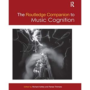 The Routledge Companion to Music Cognition (Routledge Music Companions) The Routledge Companion to Music Cognition (Routledge Music Companions)