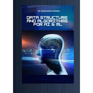 Mishra, Anshuman Data structure and algorithms for AI & ML (AI Course) Mishra, Anshuman Data structure and algorithms for AI & ML (AI Course)