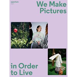 We Make Pictures in Order to Live: Aperture 250 (Aperture Magazine, 250) We Make Pictures in Order to Live: Aperture 250 (Aperture Magazine, 250)