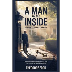 Ford, Theodore A Man on the Inside Season 2 TV Series Review: Unraveling Mystery, Emotion, and Life Lessons at Wheeler College (Through the Bars: Understanding the Heart of A Man on the Inside) Ford, Theodore A Man on the Inside Season 2 TV Series Review: Unraveling Mystery, Emotion, and Life Lessons at Wheeler College (Through the Bars: Understanding the Heart of A Man on the Inside)