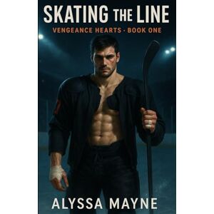 Mayne, Alyssa Skating the Line: Vengeance Hearts · Book One Mayne, Alyssa Skating the Line: Vengeance Hearts · Book One