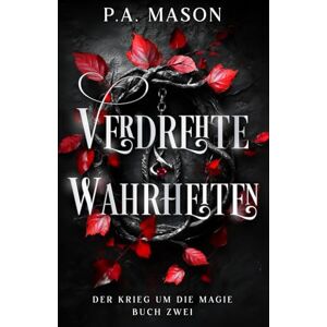 Mason, P.A. Verdrehte Wahrheiten: Eine aufregende Urban-Fantasy-Serie mit einer Elf-Slow-Burn-Enemies-to-Lovers-Romanze (Der Krieg um die Magie) Mason, P.A. Verdrehte Wahrheiten: Eine aufregende Urban-Fantasy-Serie mit einer Elf-Slow-Burn-Enemies-to-Lovers-Romanze (Der Krieg um die Magie)