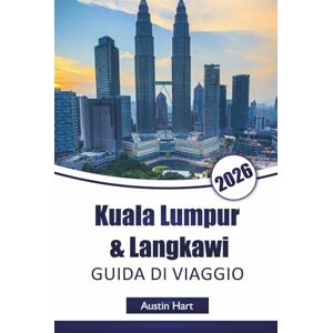 Hart, Austin Kuala Lumpur & Langkawi GUIDA DI VIAGGIO 2026: Scopri le principali attrazioni della Malesia, i monumenti storici, la cucina locale, i gioielli ... di viaggio essenziali per i visitatori Hart, Austin Kuala Lumpur & Langkawi GUIDA DI VIAGGIO 2026: Scopri le principali attrazioni della Malesia, i monumenti storici, la cucina locale, i gioielli ... di viaggio essenziali per i visitatori