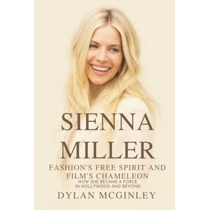 Mcginley, Dylan SIENNA MILLER: Fashion’s Free Spirit and Film’s Chameleon: How she became a force in Hollywood and beyond Mcginley, Dylan SIENNA MILLER: Fashion’s Free Spirit and Film’s Chameleon: How she became a force in Hollywood and beyond