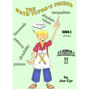 Cyr, Joe ALGEBRA II : The Math Tutor's Friend Book 3 Cyr, Joe ALGEBRA II : The Math Tutor's Friend Book 3