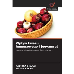 Bharai, Radhika Wplyw kwasu humusowego i Jeevamrut: na wzrost, plon i jako¿¿ cebuli (Allium cepa L.) Bharai, Radhika Wplyw kwasu humusowego i Jeevamrut: na wzrost, plon i jako¿¿ cebuli (Allium cepa L.)
