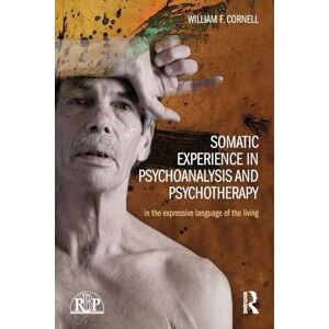 Cornell, William F. Somatic Experience in Psychoanalysis and Psychotherapy: In the expressive language of the living (Relational Perspectives Book Series) Cornell, William F. Somatic Experience in Psychoanalysis and Psychotherapy: In the expressive language of the living (Relational Perspectives Book Series)
