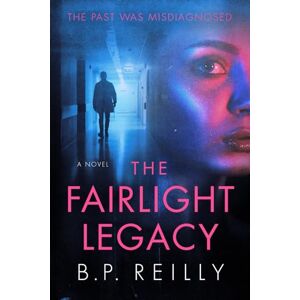 Reilly, B.P. The Fairlight Legacy: A Novel Reilly, B.P. The Fairlight Legacy: A Novel