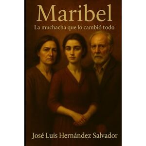 Hernández Salvador, José Luis Maribel: La muchacha que lo cambió todo Hernández Salvador, José Luis Maribel: La muchacha que lo cambió todo