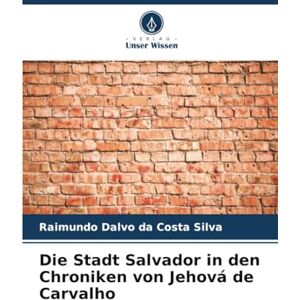 Silva Die Stadt Salvador in den Chroniken von Jehová de Carvalho Silva Die Stadt Salvador in den Chroniken von Jehová de Carvalho