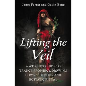 Farrar, Janet Lifting the Veil: A Witches’ Guide to Trance-Prophesy, Drawing Down the Moon and Ecstatic Ritual Farrar, Janet Lifting the Veil: A Witches’ Guide to Trance-Prophesy, Drawing Down the Moon and Ecstatic Ritual