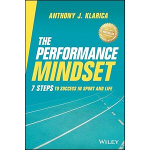 Klarica, Anthony J. The Performance Mindset: 7 Steps to Success in Sport and Life: 7 Steps to Success in Sport and Life Klarica, Anthony J. The Performance Mindset: 7 Steps to Success in Sport and Life: 7 Steps to Success in Sport and Life