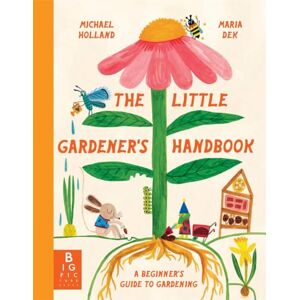 Holland, Michael The Little Gardener's Handbook Holland, Michael The Little Gardener's Handbook