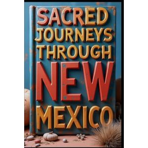 Abdo, Saad Sacred Journeys Through New Mexico: Ancient Whispers & Desert Dreams. Turquoise Trails: Exploring New Mexico's Hidden Treasures. Where Mesas Meet Sky. Crossroads of Culture & Beauty. Desert Whispers. Abdo, Saad Sacred Journeys Through New Mexico: Ancient Whispers & Desert Dreams. Turquoise Trails: Exploring New Mexico's Hidden Treasures. Where Mesas Meet Sky. Crossroads of Culture & Beauty. Desert Whispers.