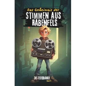 Engelke, Angela Das Geheimnis der Stimmen aus Rabenfels: Ein spannendes Kinderabenteuer über rätselhafte Stimmen, alte Spuren und ein verborgenes Geheimnis. (Die Federbande) Engelke, Angela Das Geheimnis der Stimmen aus Rabenfels: Ein spannendes Kinderabenteuer über rätselhafte Stimmen, alte Spuren und ein verborgenes Geheimnis. (Die Federbande)