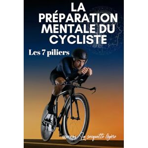La socquette légère, Edition Préparation mentale pour le cyclisme: Les 7 piliers La socquette légère, Edition Préparation mentale pour le cyclisme: Les 7 piliers