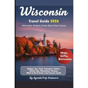 Knowers, AgenticTrip Wisconsin Travel Guide 2026: Milwaukee, Madison, Green Bay & Door County Budget, Fun, Food, Transport, Culture, Family Tips, Attractions, Phrases, ... Travel Smarter. Spend Less. Experience More) Knowers, AgenticTrip Wisconsin Travel Guide 2026: Milwaukee, Madison, Green Bay & Door County Budget, Fun, Food, Transport, Culture, Family Tips, Attractions, Phrases, ... Travel Smarter. Spend Less. Experience More)