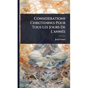 Crasset, Jean Considerations Chretiennes Pour Tous Les Jours De L'annÃ(c)e Crasset, Jean Considerations Chretiennes Pour Tous Les Jours De L'annÃ(c)e