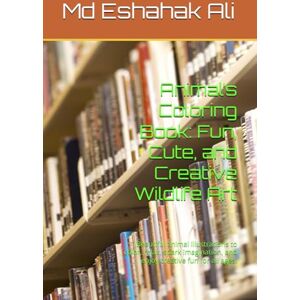 Ali, Mr Md Eshahak Animal’s Coloring Book: Fun, Cute, and Creative Wildlife Art: Beautiful animal illustrations to color, relax, spark imagination, and enjoy creative fun for all ages. Ali, Mr Md Eshahak Animal’s Coloring Book: Fun, Cute, and Creative Wildlife Art: Beautiful animal illustrations to color, relax, spark imagination, and enjoy creative fun for all ages.