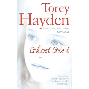 Hayden, Torey GHOST GIRL: The true story of a child in desperate peril – and a teacher who saved her Hayden, Torey GHOST GIRL: The true story of a child in desperate peril – and a teacher who saved her