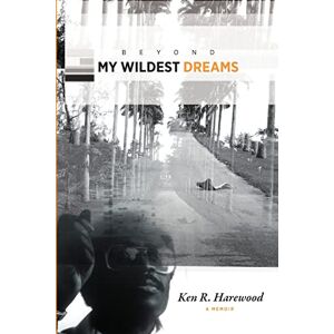 Harewood, Ken R. Beyond My Wildest Dreams Harewood, Ken R. Beyond My Wildest Dreams