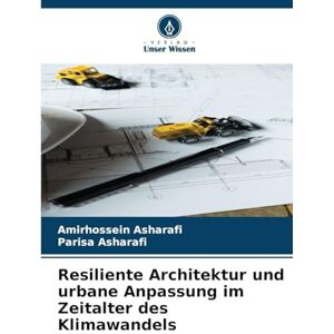 Asharafi, Amirhossein Resiliente Architektur und urbane Anpassung im Zeitalter des Klimawandels Asharafi, Amirhossein Resiliente Architektur und urbane Anpassung im Zeitalter des Klimawandels