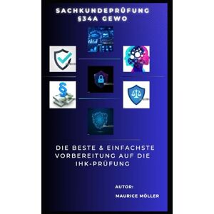 Möller, Maurice Sachkundeprüfung §34a GewO – Die beste & einfachste Vorbereitung auf die IHK-Prüfung: Lerne alles Wichtige schnell & verständlich – mit Praxisbeispielen, Erklärungen & Profi-Tipps Möller, Maurice Sachkundeprüfung §34a GewO – Die beste & einfachste Vorbereitung auf die IHK-Prüfung: Lerne alles Wichtige schnell & verständlich – mit Praxisbeispielen, Erklärungen & Profi-Tipps