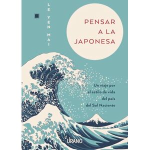 Yen Mai, Le Pensar a la Japonesa: Un Viaje Por El Estilo De Vida Del Pais Del Sol Naciente (Crecimiento personal) Yen Mai, Le Pensar a la Japonesa: Un Viaje Por El Estilo De Vida Del Pais Del Sol Naciente (Crecimiento personal)
